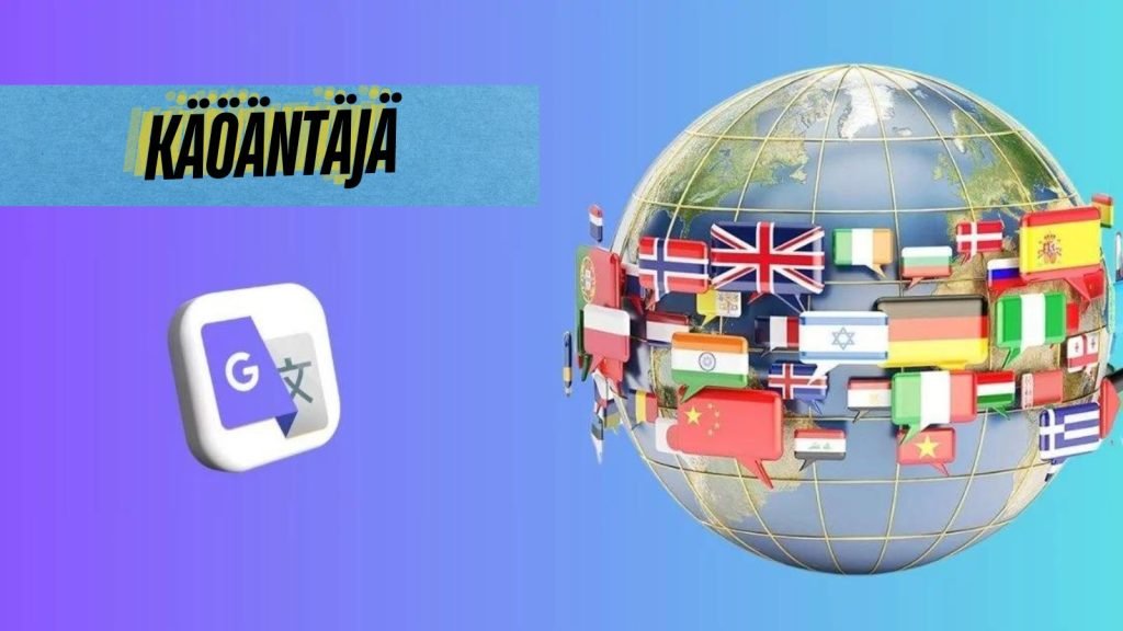 Käöäntäjä (Google Translator): Global Communication Tool in 2024 Käöäntäjä (Google Translator): Global Communication Tool in 2024