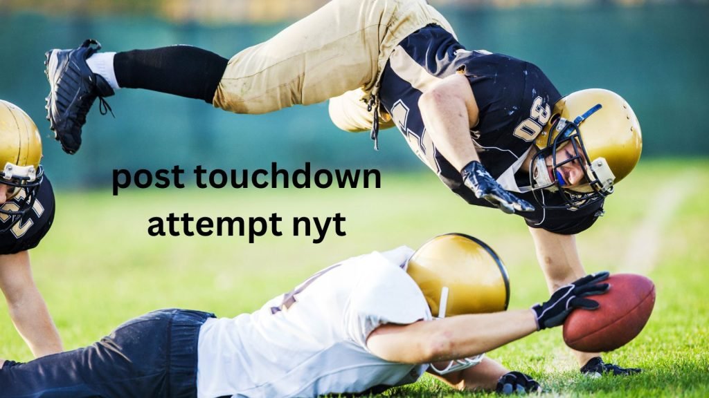 What is post touchdown attempt nyt? What is post touchdown attempt nyt?